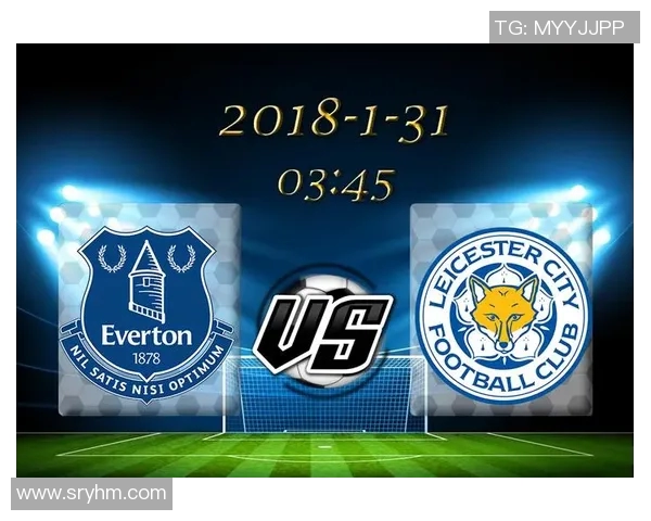 莱切斯特城主场迎战埃佛顿期待激烈对决与精彩进球